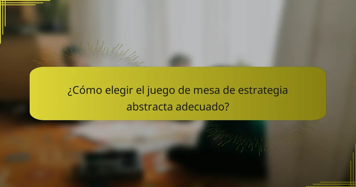¿Cómo elegir el juego de mesa de estrategia abstracta adecuado?