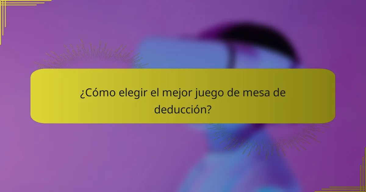 ¿Cómo elegir el mejor juego de mesa de deducción?