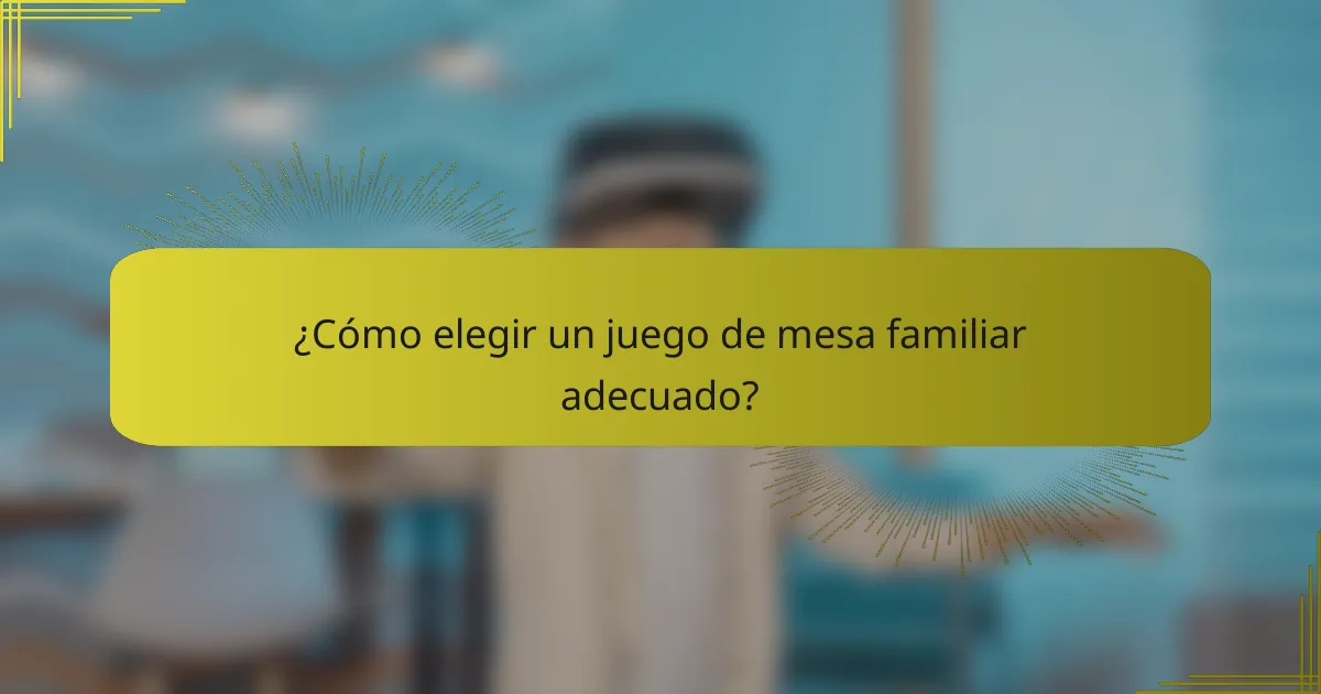 ¿Cómo elegir un juego de mesa familiar adecuado?
