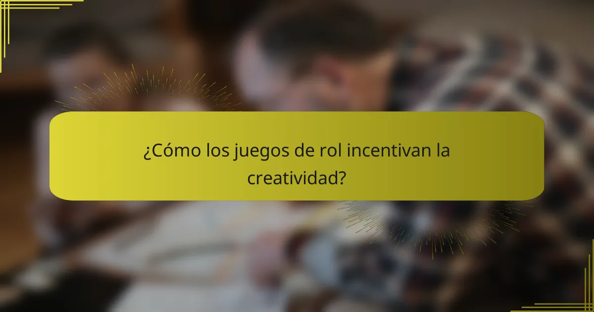 ¿Cómo los juegos de rol incentivan la creatividad?