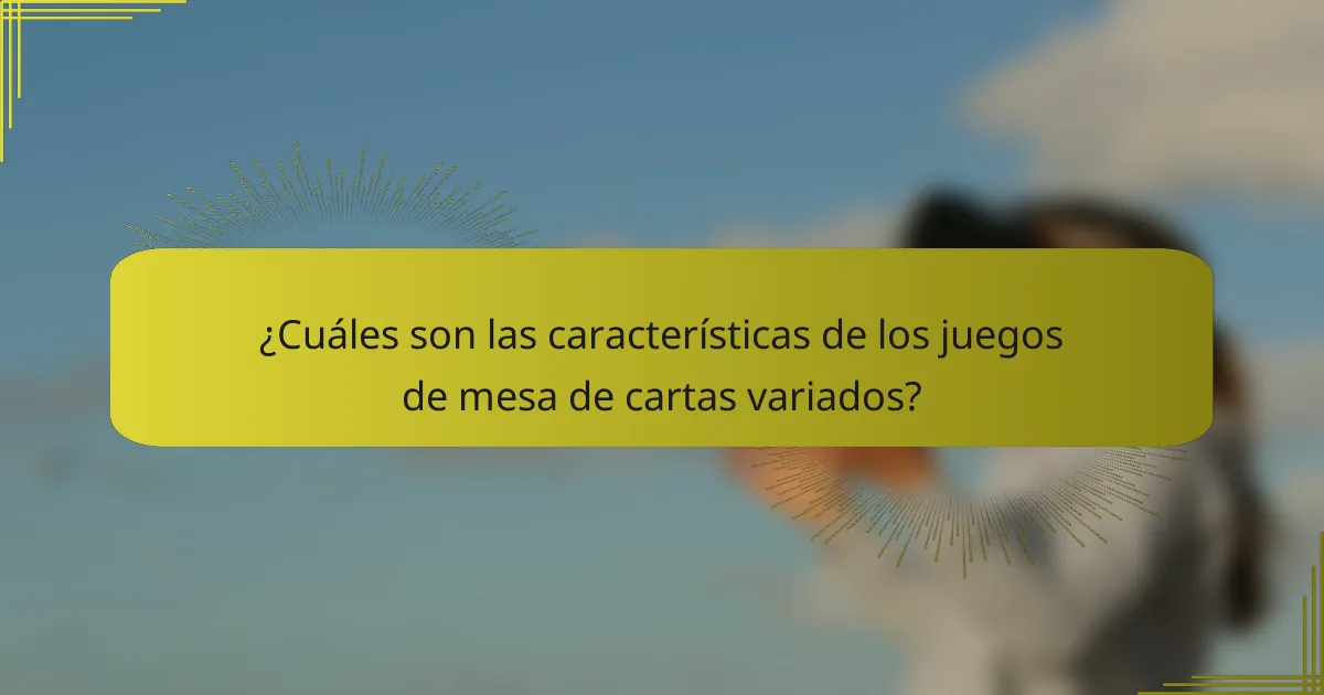 ¿Cuáles son las características de los juegos de mesa de cartas variados?