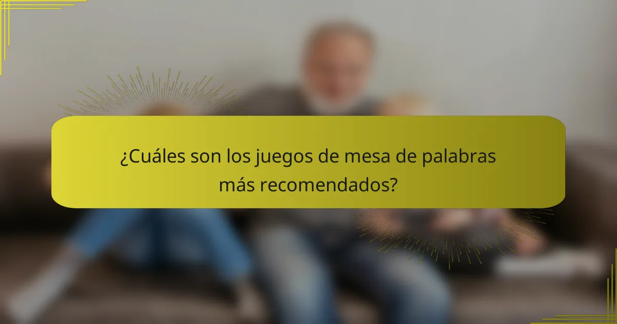 ¿Cuáles son los juegos de mesa de palabras más recomendados?