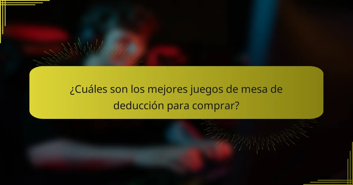 ¿Cuáles son los mejores juegos de mesa de deducción para comprar?