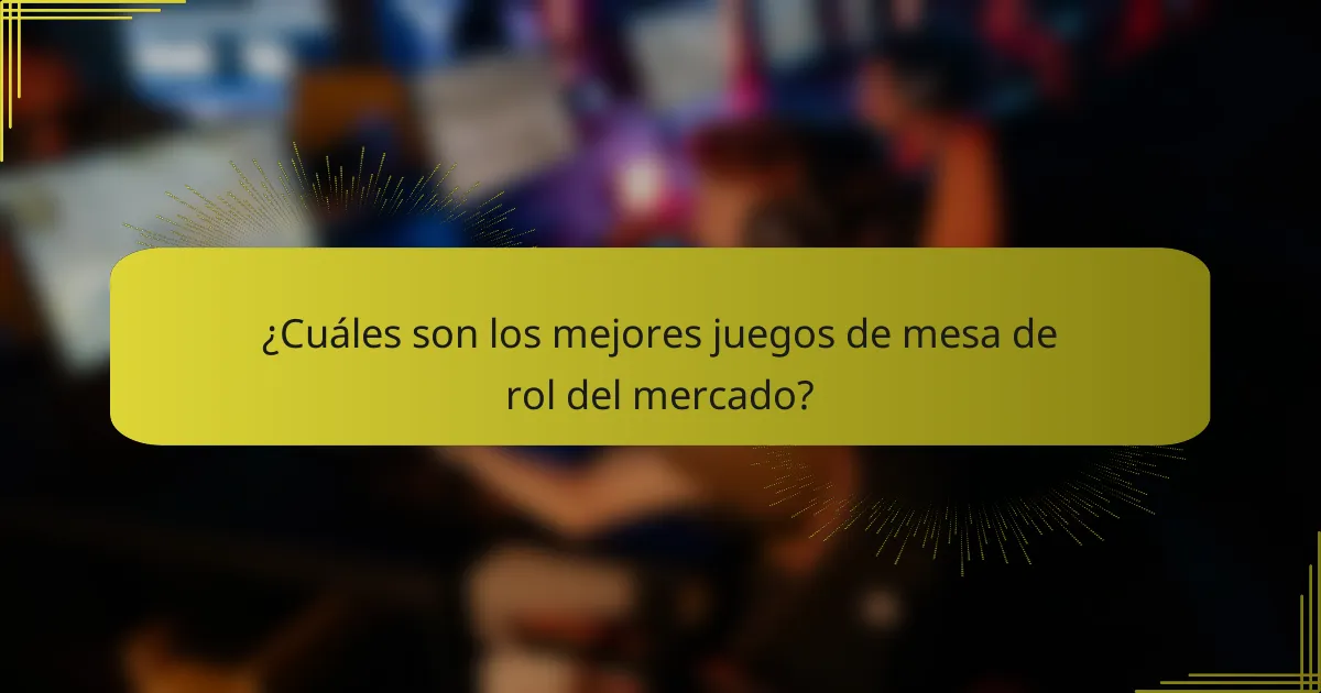 ¿Cuáles son los mejores juegos de mesa de rol del mercado?