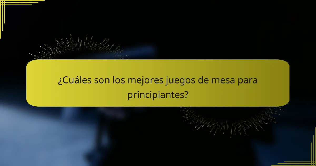 ¿Cuáles son los mejores juegos de mesa para principiantes?