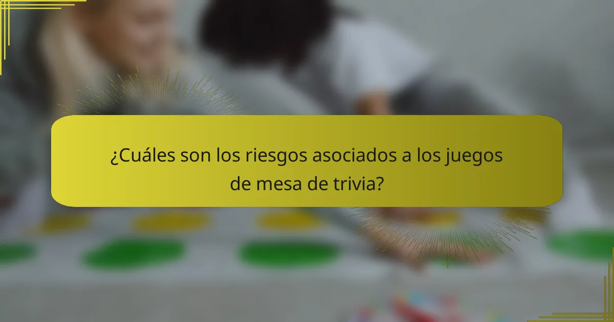 ¿Cuáles son los riesgos asociados a los juegos de mesa de trivia?