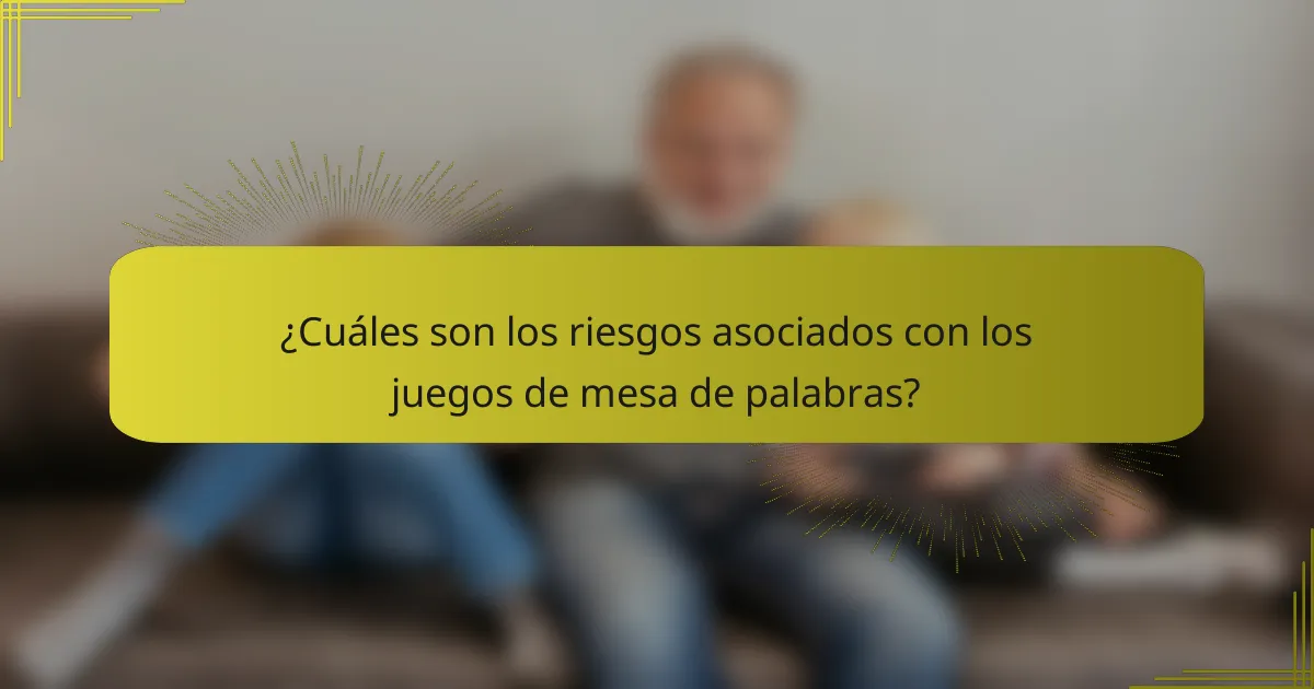 ¿Cuáles son los riesgos asociados con los juegos de mesa de palabras?