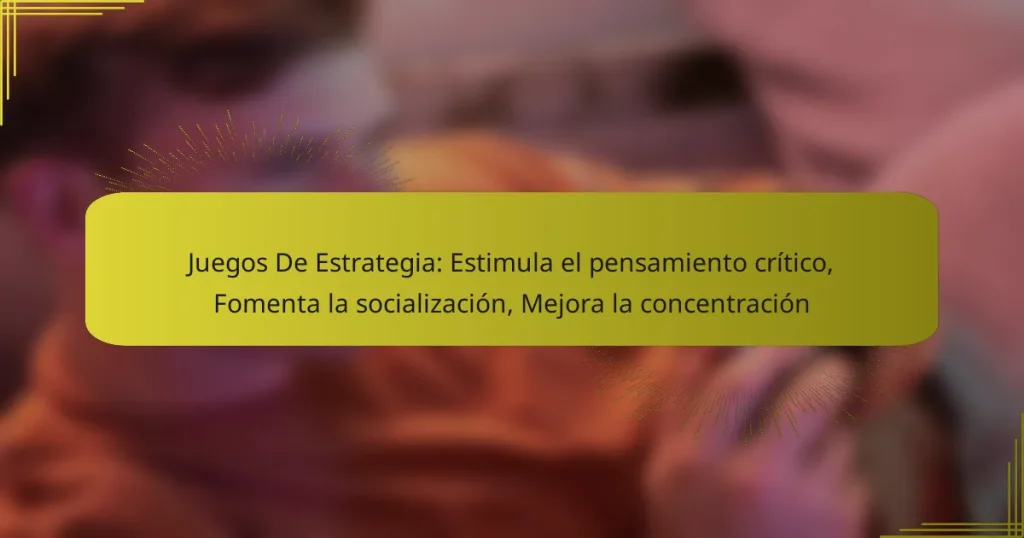 Juegos De Estrategia: Estimula el pensamiento crítico, Fomenta la socialización, Mejora la concentración