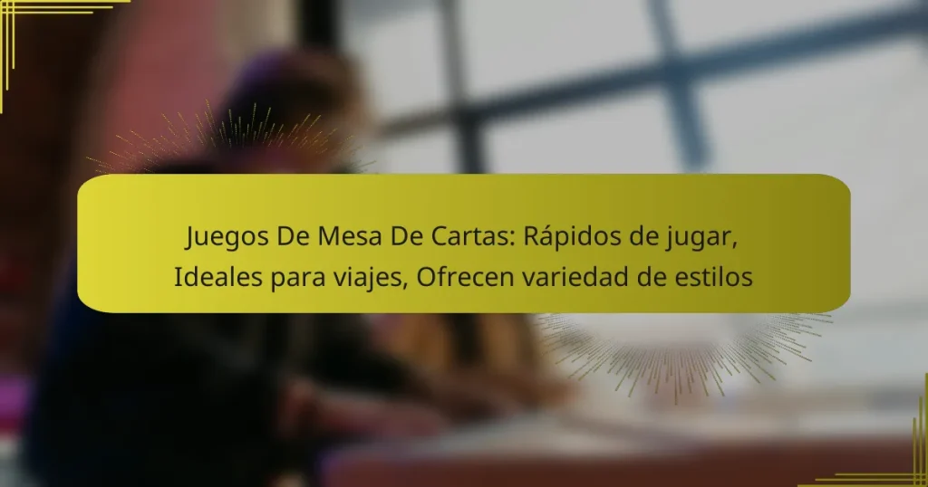 Juegos De Mesa De Cartas: Rápidos de jugar, Ideales para viajes, Ofrecen variedad de estilos