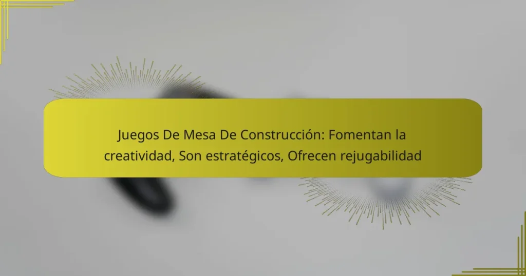 Juegos De Mesa De Construcción: Fomentan la creatividad, Son estratégicos, Ofrecen rejugabilidad
