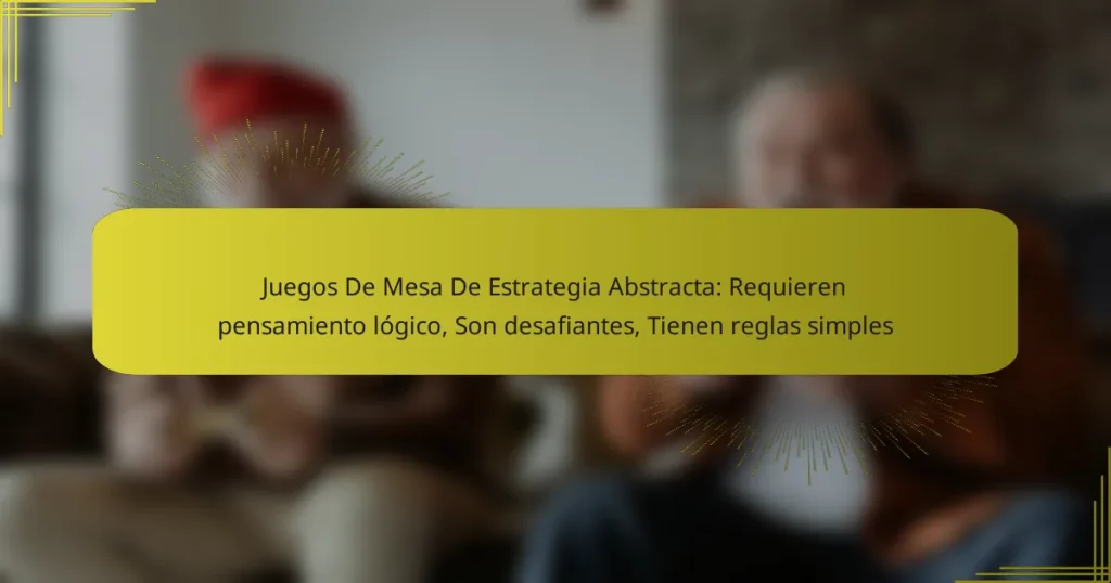 Juegos De Mesa De Estrategia Abstracta: Requieren pensamiento lógico, Son desafiantes, Tienen reglas simples