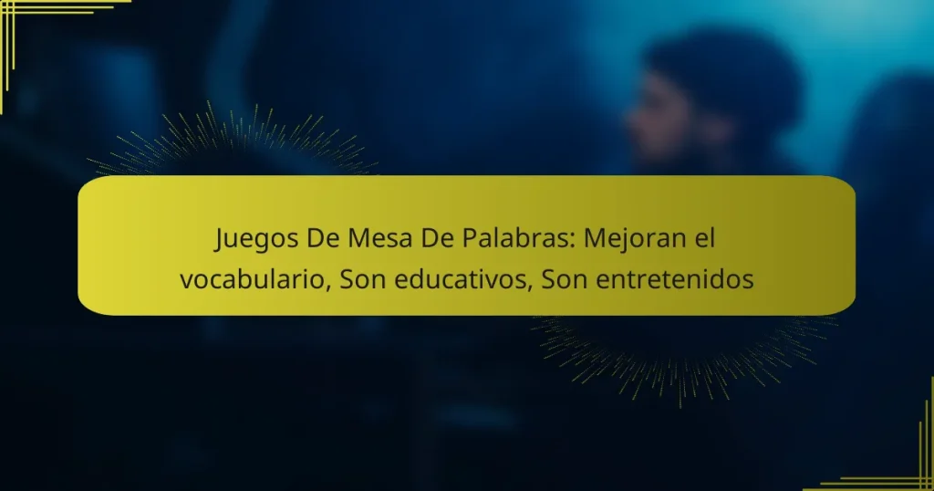 Juegos De Mesa De Palabras: Mejoran el vocabulario, Son educativos, Son entretenidos