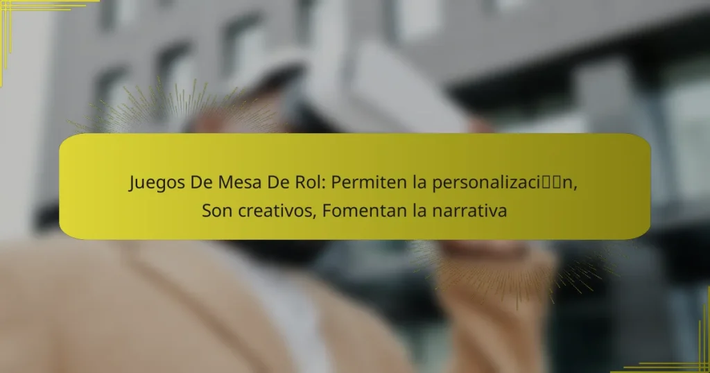 Juegos De Mesa De Rol: Permiten la personalización, Son creativos, Fomentan la narrativa