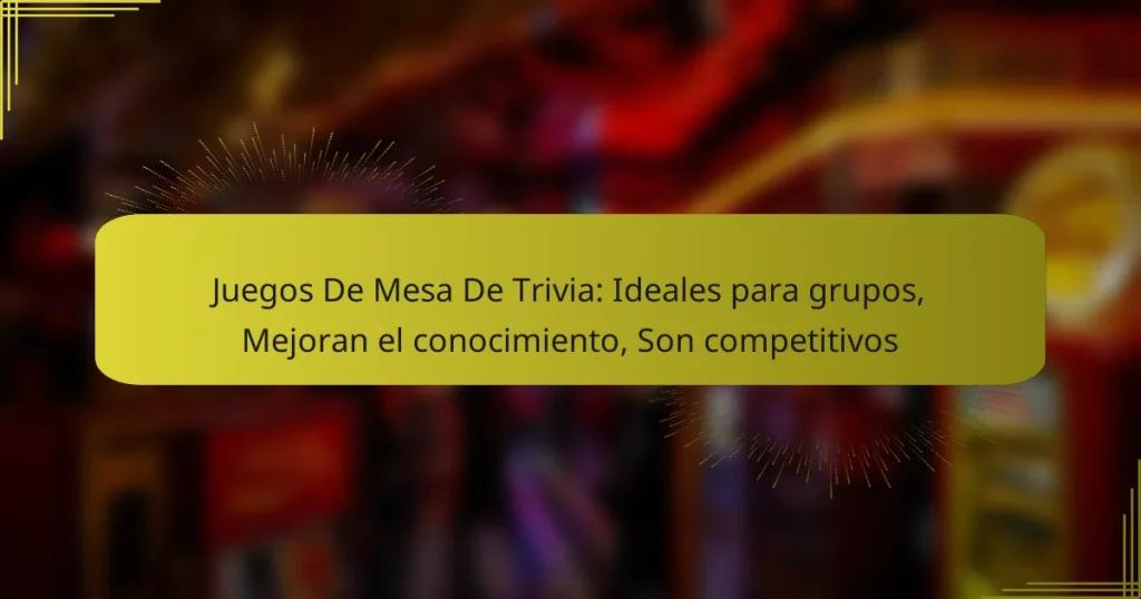 Juegos De Mesa De Trivia: Ideales para grupos, Mejoran el conocimiento, Son competitivos