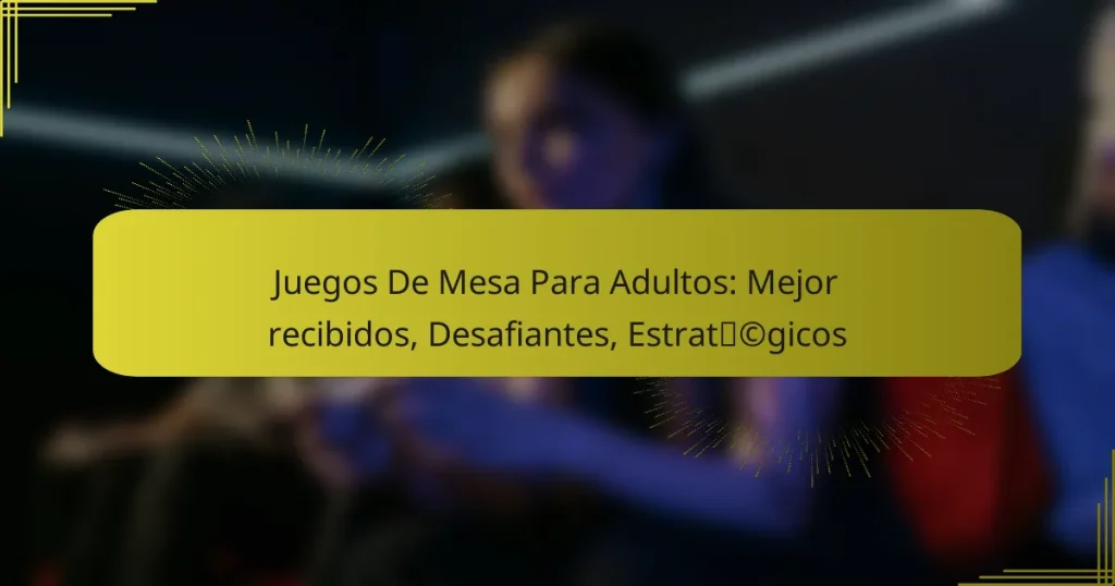Juegos De Mesa Para Adultos: Mejor recibidos, Desafiantes, Estratégicos