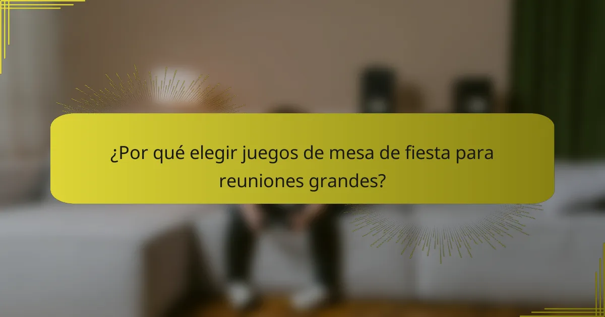 ¿Por qué elegir juegos de mesa de fiesta para reuniones grandes?