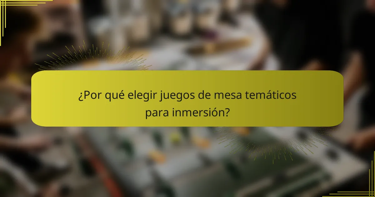 ¿Por qué elegir juegos de mesa temáticos para inmersión?
