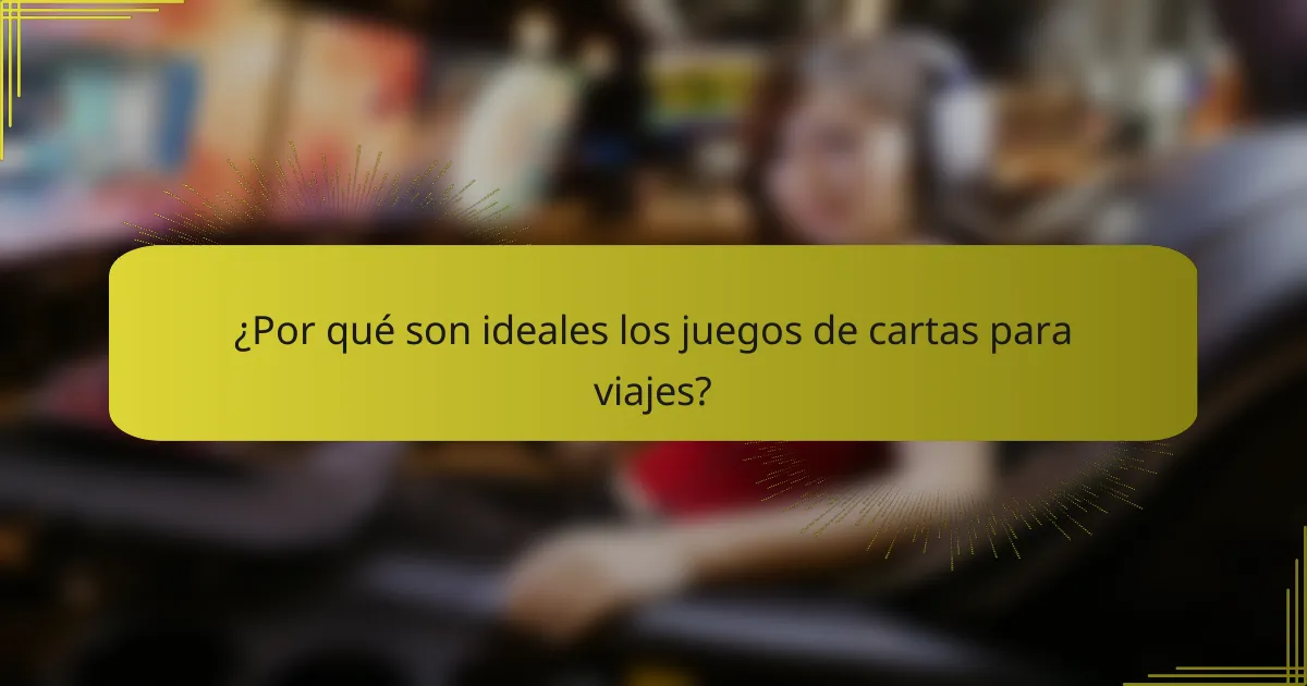 ¿Por qué son ideales los juegos de cartas para viajes?