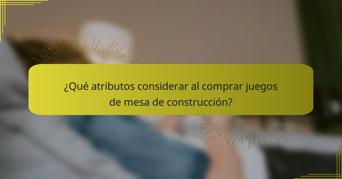 ¿Qué atributos considerar al comprar juegos de mesa de construcción?