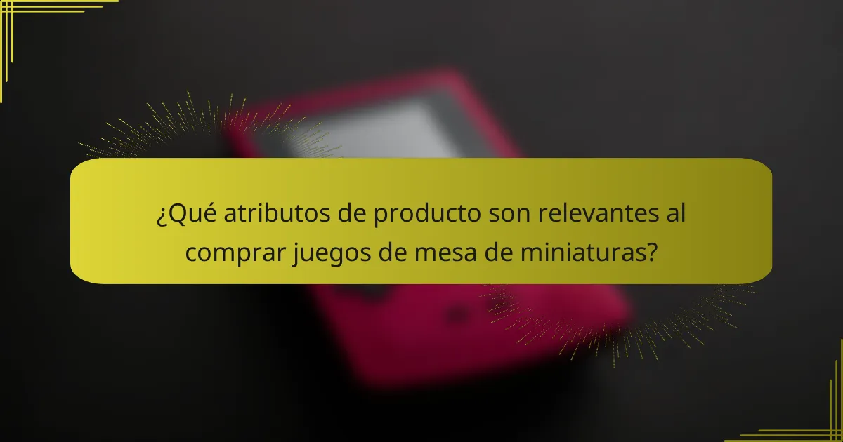 ¿Qué atributos de producto son relevantes al comprar juegos de mesa de miniaturas?