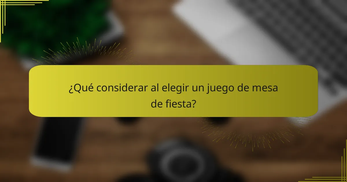 ¿Qué considerar al elegir un juego de mesa de fiesta?