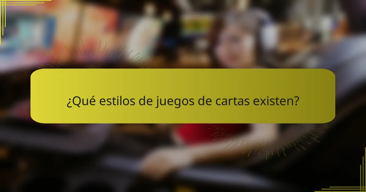 ¿Qué estilos de juegos de cartas existen?