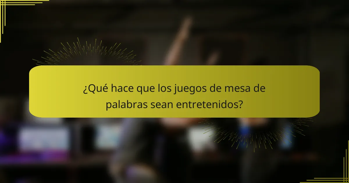 ¿Qué hace que los juegos de mesa de palabras sean entretenidos?