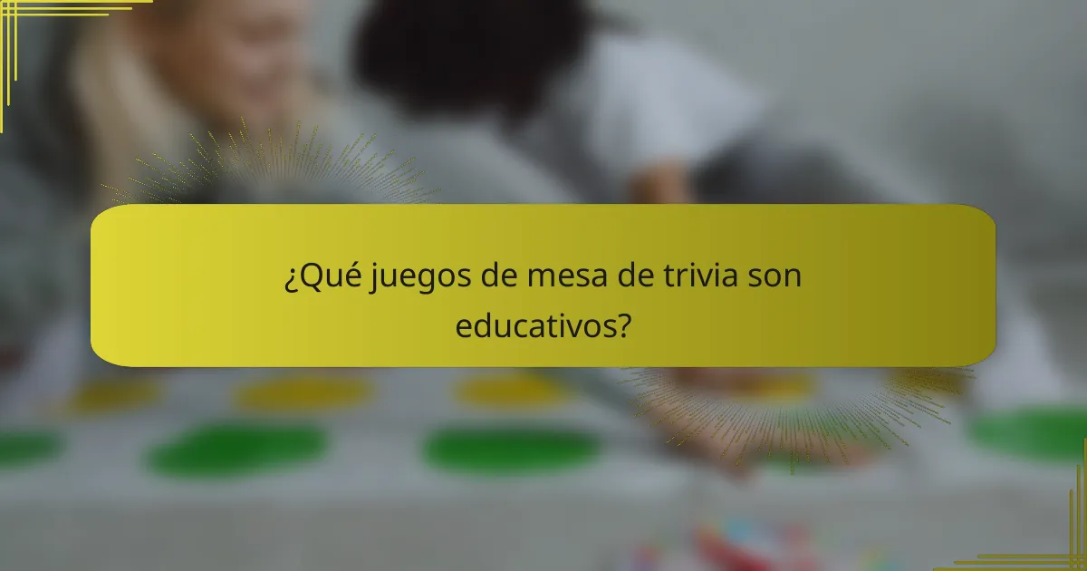 ¿Qué juegos de mesa de trivia son educativos?
