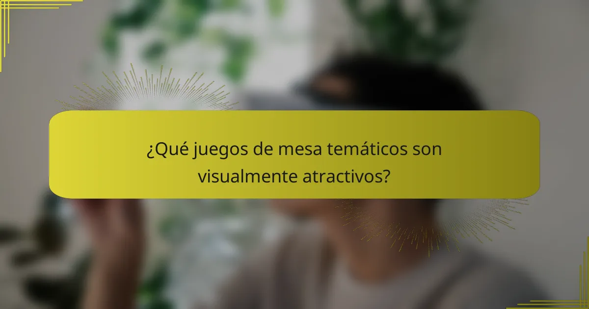¿Qué juegos de mesa temáticos son visualmente atractivos?