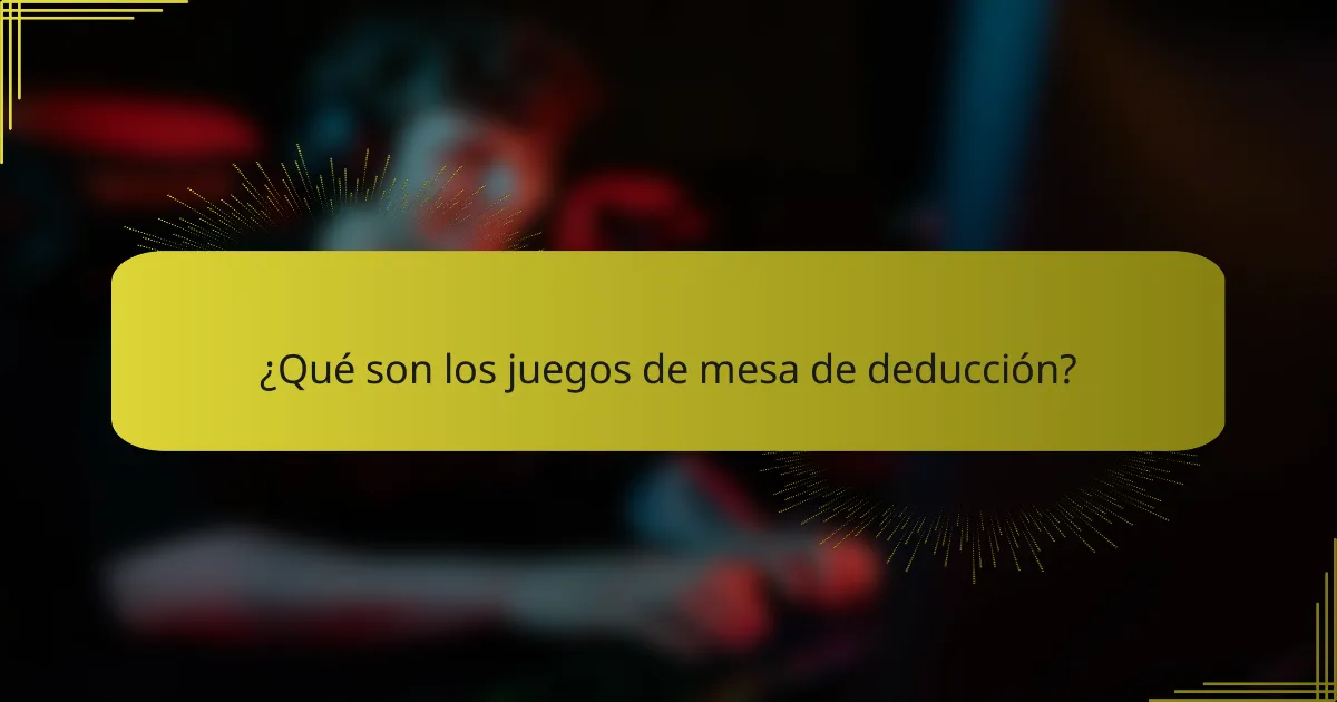 ¿Qué son los juegos de mesa de deducción?