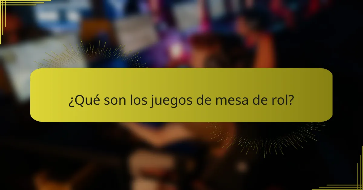¿Qué son los juegos de mesa de rol?