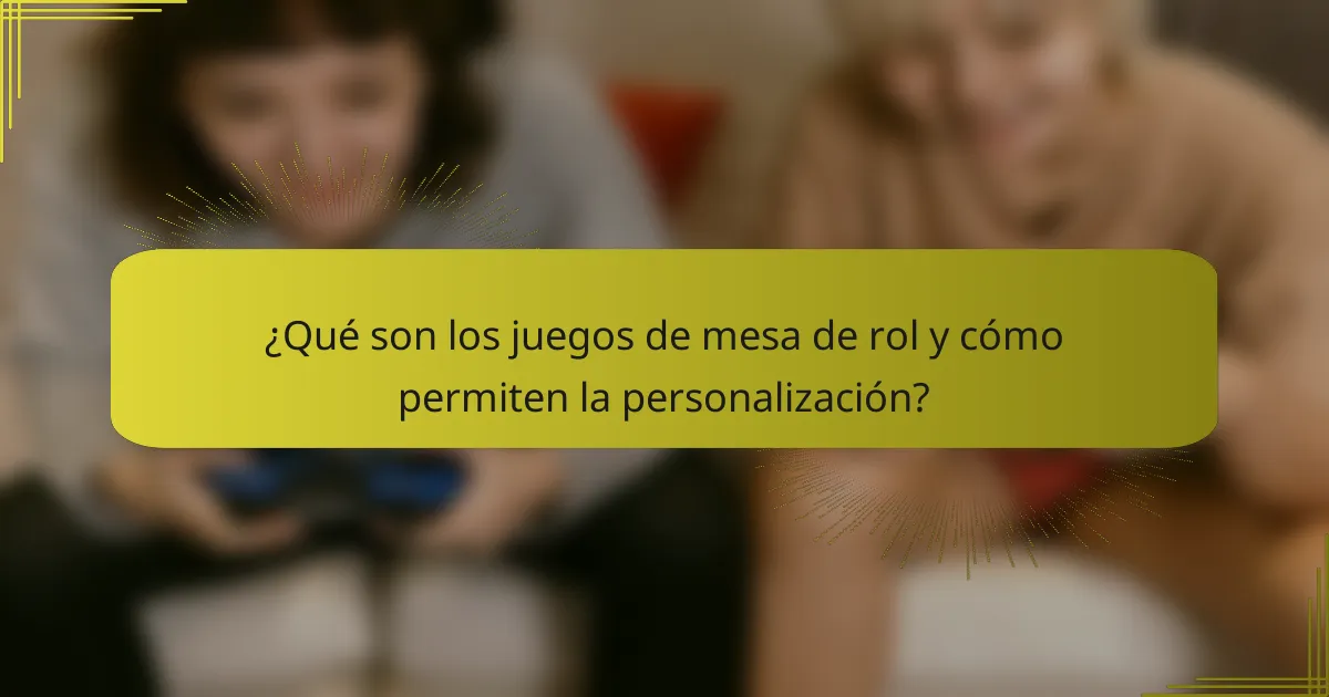 ¿Qué son los juegos de mesa de rol y cómo permiten la personalización?